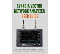 SV4401A Vector Network Analyzer User Guide: From First Measurement to Expert Analysis-A Hands-On Approach to RF Characterization (The Vector Network Analyzer Mastery Series)