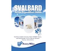 Svalbard Arctic Expedition Guide: Northern Lights Viewing, Polar Wildlife Tours, and Sustainable Travel Tips for Remote Norway Adventures