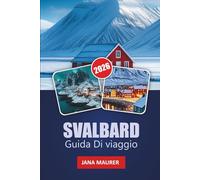 SVALBARD GUIDA DI VIAGGIO 2026: Un viaggio coinvolgente attraverso le remote isole delle Svalbard, i fiordi ghiacciati, l'aurora boreale e l'ambiente aspro ma bellissimo dell'Alto Artico