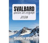SVALBARD GUIDE DE VOYAGE 2026