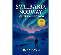Svalbard, Norway Winter Travel Guide 2026: Experience the Arctic Northern Lights Viewing, Polar Night Adventures, Dog Sledding, Snowmobile Tours and Wildlife Encounters