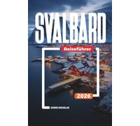 SVALBARD Reiseführer 2026: Arktische Tierwelt, Eisbären, Gletscher und Abenteuerreisen