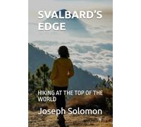 SVALBARD’S EDGE: HIKING AT THE TOP OF THE WORLD
