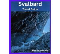 Svalbard Travel Guide 2025: Plan Your Ultimate Adventure in the Land of Ghost Towns, Glaciers, and Polar Bear