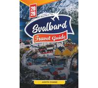 SVALBARD TRAVEL GUIDE 2026: Discover Hidden Gems, Historic Landmarks, Travel Tips, and Unforgettable Vacation Experiences