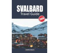 SVALBARD TRAVEL GUIDE 2026: Svalbard: Adventures, Wildlife, and Wonders at the Edge of the Arctic