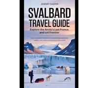 SVALBARD TRAVEL GUIDE (TRAVELLING AND HIKING GUIDE BOOKS)