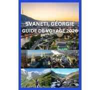 SVANETI, GÉORGIE GUIDE DE VOYAGE 2026