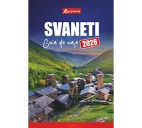 SVANETI GUÍA DE VIAJE 2026: Descubra los pueblos de montaña, las rutas de senderismo, los monumentos culturales y las experiencias de aventura de Georgia
