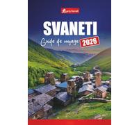 SVANETI GUIDE DE VOYAGE 2026: Découvrez les villages de montagne, les sentiers de randonnée, les sites culturels et les expériences d'aventure de la Géorgie