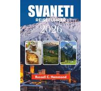 SVANETI REISEFÜHRER 2026: Entdecken Sie Mestia, Ushguli, alpine Landschaften, Outdoor-Abenteuer und lokale Erlebnisse