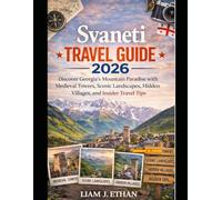 SVANETI TRAVEL GUIDE 2026: Discover Georgia’s Mountain Paradise with Medieval Towers, Scenic Landscapes, Hidden Villages, and Insider Travel Tips