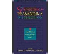 Svatantrika-Prasangika Distinction: What Difference Does a Difference Make? (Studies in Indian and Tibetan Buddhism)