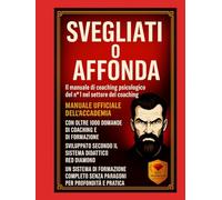 Svegliati o affonda - Manuale di certificazione in psicologia del coaching con 1.000 domande essenziali, metodi, strumenti avanzati e formazione ... ... ricchezza, disciplina, mindset e motiv)