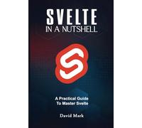 Svelte in a Nutshell: A Practical Guide to Master Svelte