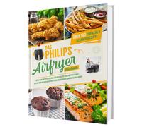 Sven Gaiser Das Philips Airfryer Kochbuch: Über 100 einfache & kreat (Paperback)