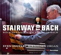 Sven-Ingvart Mikkelsen - Stairway to Bach - Rock Music with a hint of Bach
