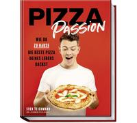 Sven Teichmann Pizza Passion: Wie du zu Hause die beste Pizza deines (Hardback)