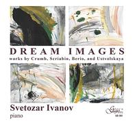 Svetozar Ivanov - Svetozar Ivanov: Dream Images: Works By Crumb, Scriabin, Berio, And Ustvolskaya