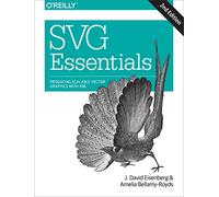 SVG Essentials: Producing Scalable Vector Graphics with XML