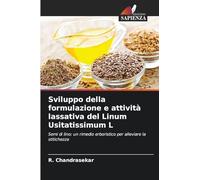Sviluppo della formulazione e attività lassativa del Linum Usitatissimum L: Semi di lino: un rimedio erboristico per alleviare la stitichezza