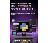Sviluppo di GUI Python con Tkinter: Crea applicazioni desktop da zero