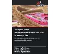 Sviluppo di un nanocomposito bioattivo con la stampa 3D: Per applicazioni di ingegneria del tessuto osseo con somministrazione mirata di farmaci