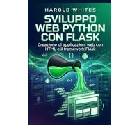 Sviluppo web Python con Flask: Creazione di applicazioni Web con HTML e Flask Framework