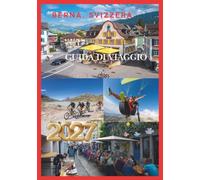 SVIZZERA GUIDA DI VIAGGIO 2027: Esplora le Alpi, scopri tesori nascosti e vivi il meglio della Svizzera.