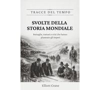 Svolte della storia mondiale: Battaglie, trattati e crisi che hanno plasmato gli imperi: 1 (Tracce del tempo)