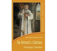 Św. Bernard z Clairvaux. Doścignąć Chrystusa
