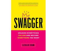 Swagger: Unleash Everything You Are and Become Everything You Want