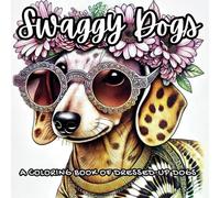 Swaggy Dogs: A Coloring Book of Dressed-Up Dogs! 50 Stunning, Grayscale illustrations of fashionable dogs, perfect for adult coloring fun!