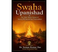 Swaha Upanishad: The Vedic-Tantric Science of Sacred Offering and Ego Transcendence