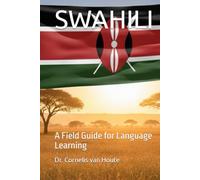 SWAHILI: A Field Guide for Language Learning (THE KENYA DOSSIERS: Navigate. Connect. Invest.)