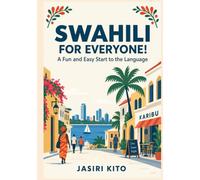 Swahili for Everyone! A Fun and Easy Start to the Language: Learn to Speak, Read, and Understand Swahili with Confidence for Beginners