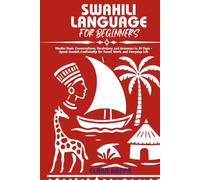 SWAHILI LANGUAGE FOR BEGINNERS: Master Basic Conversations, Vocabulary, and Grammar in 30 Days - Speak Swahili Confidently for Travel, Work, and Everyday Life (Language Mastery Guides)