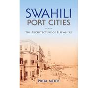 Swahili Port Cities: The Architecture of Elsewhere (African Expressive Cultures)