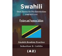 Swahili Short Stories for Pre-Intermediate (A2) Skill Level - Mystery and Suspense Edition - Swahili Reading Practice (Swahili Short Stories (CEFR Leveled Language Learning))