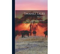 Swahili Tales: As Told By Natives Of Zanzibar