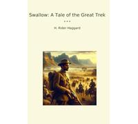 Swallow: A Tale of the Great Trek (Classic Books)