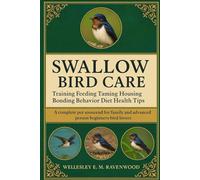 Swallow Bird: training feeding taming housing bonding behavior diet health tips pet owners beginners and advanced bird lovers