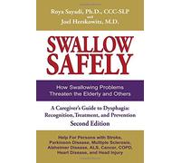 Swallow Safely. How Swallowing Problems Threaten the Elderly and Others. A Caregiver's Guide Dysphagia: Recognition, Treatment, and Prevention (Second Edition)