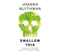 Swallow This: Serving Up the Food Industry's Darkest Secrets