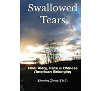 Swallowed Tears: Filial Piety, Face & Chinese American Belonging