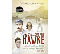 Swallows and Hawke: England's Cricket Tourists, the MCC and the Making of South Africa 1888-1968