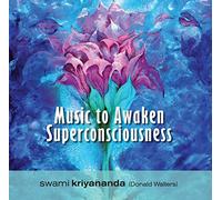 Swami Kriyananda - Music To Awaken Superconsciousness
