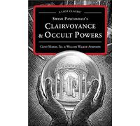 Swami Panchadasi's Clairvoyance & Occult Powers: A Lost Classic