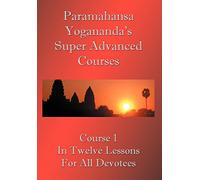 Swami Paramahansa Yogananda's Super Advanced Course