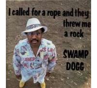 Swamp Dogg - I Called for a Rope & They Threw Me a Rock